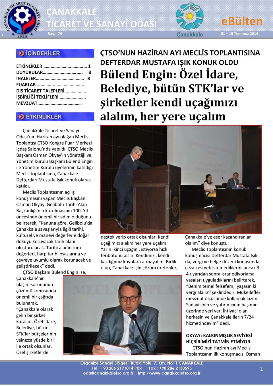ÇTSO Meclis Başkanı Osman Okyay'ın yönettiği ve Yönetim Kurulu Başkanı Bülend Engin ile Yönetim Kurulu üyelerinin katıldığı Meclis toplantısına, Çanakkale Defterdarı Mustafa Işık konuk olarak katıldı.