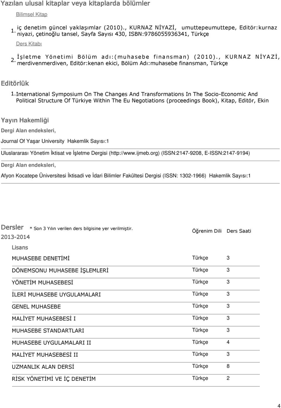 merdivenmerdiven, Editörkenan ekici, Bölüm Adımuhasebe finansman, Türkçe Editörlük 1.