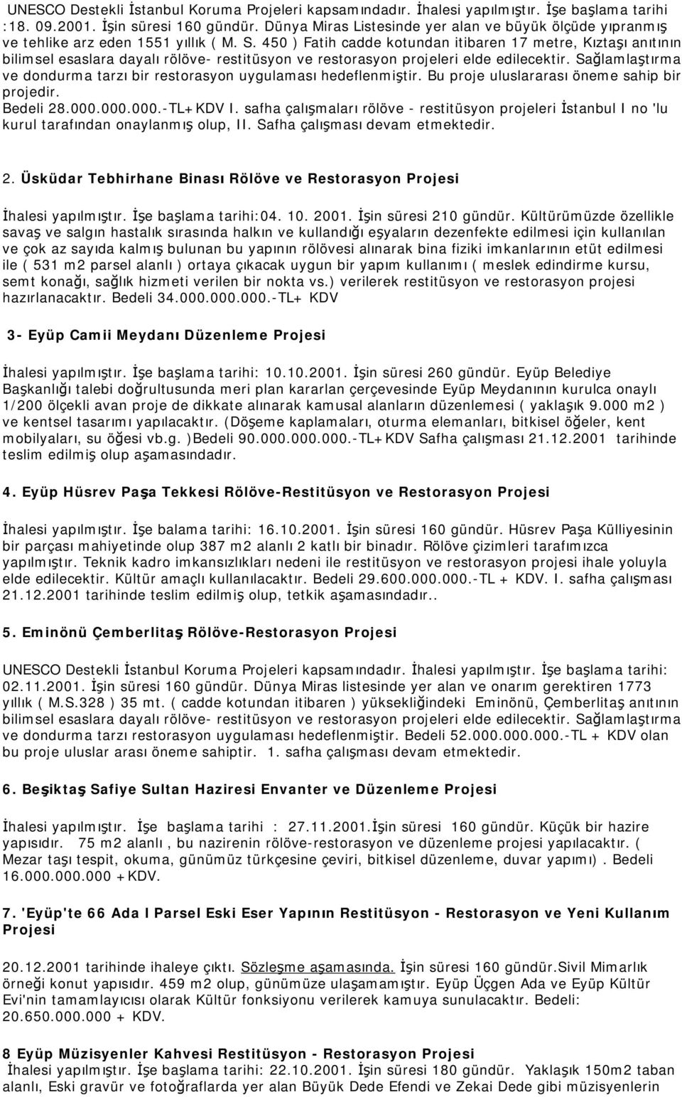 450 ) Fatih cadde kotundan itibaren 17 metre, Kıztaşı anıtının bilimsel esaslara dayalı rölöve- restitüsyon ve restorasyon projeleri elde edilecektir.