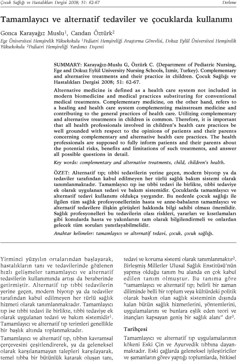 (Department of Pediatric Nursing, Ege and Dokuz Eylül University Nursing Schools, İzmir, Turkey). Complementary and alternative treatments and their practice in children.