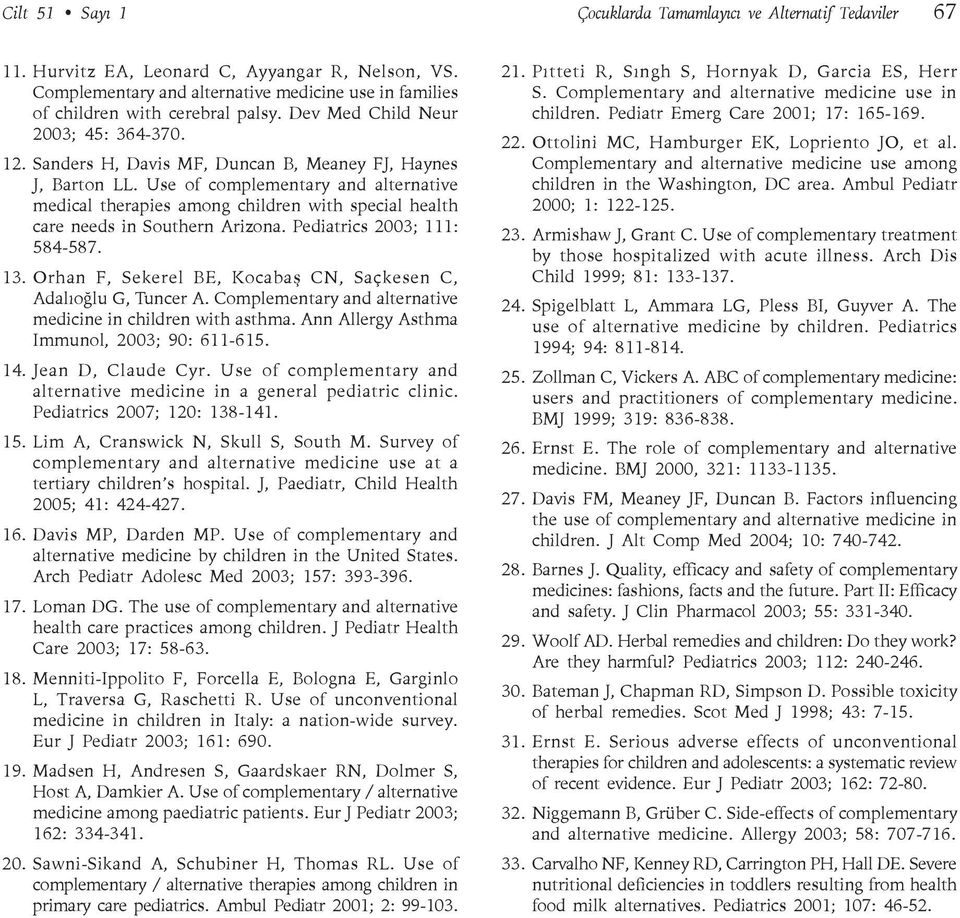 Use of complementary and alternative medical therapies among children with special health care needs in Southern Arizona. Pediatrics 2003; 111: 584-587. 13.