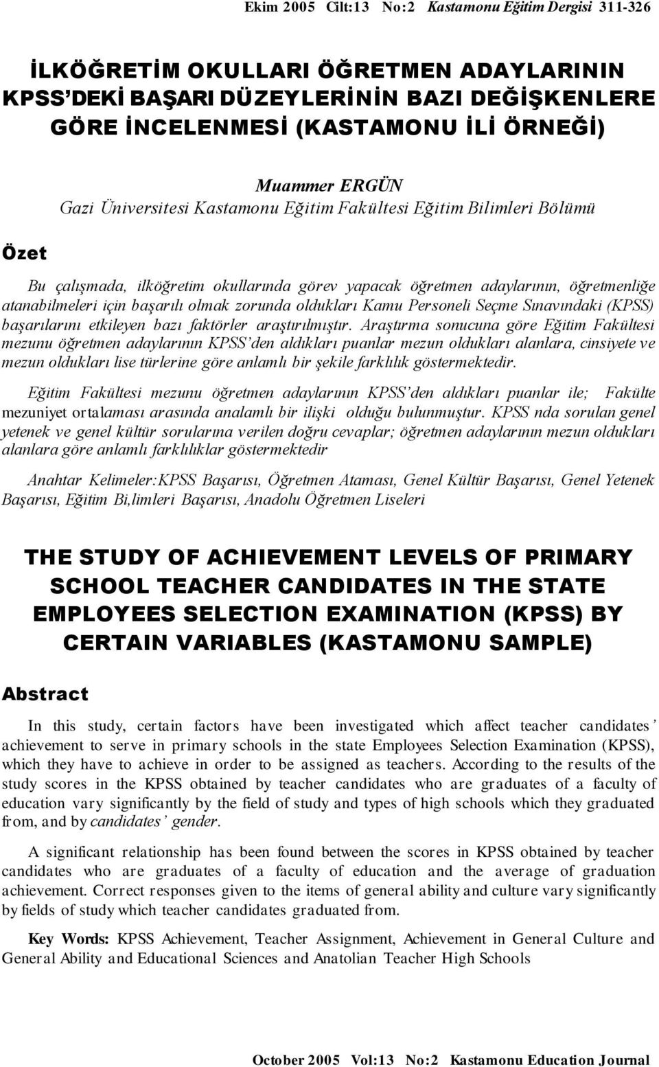 zorunda oldukları Kamu Personeli Seçme Sınavındaki (KPSS) başarılarını etkileyen bazı faktörler araştırılmıştır.