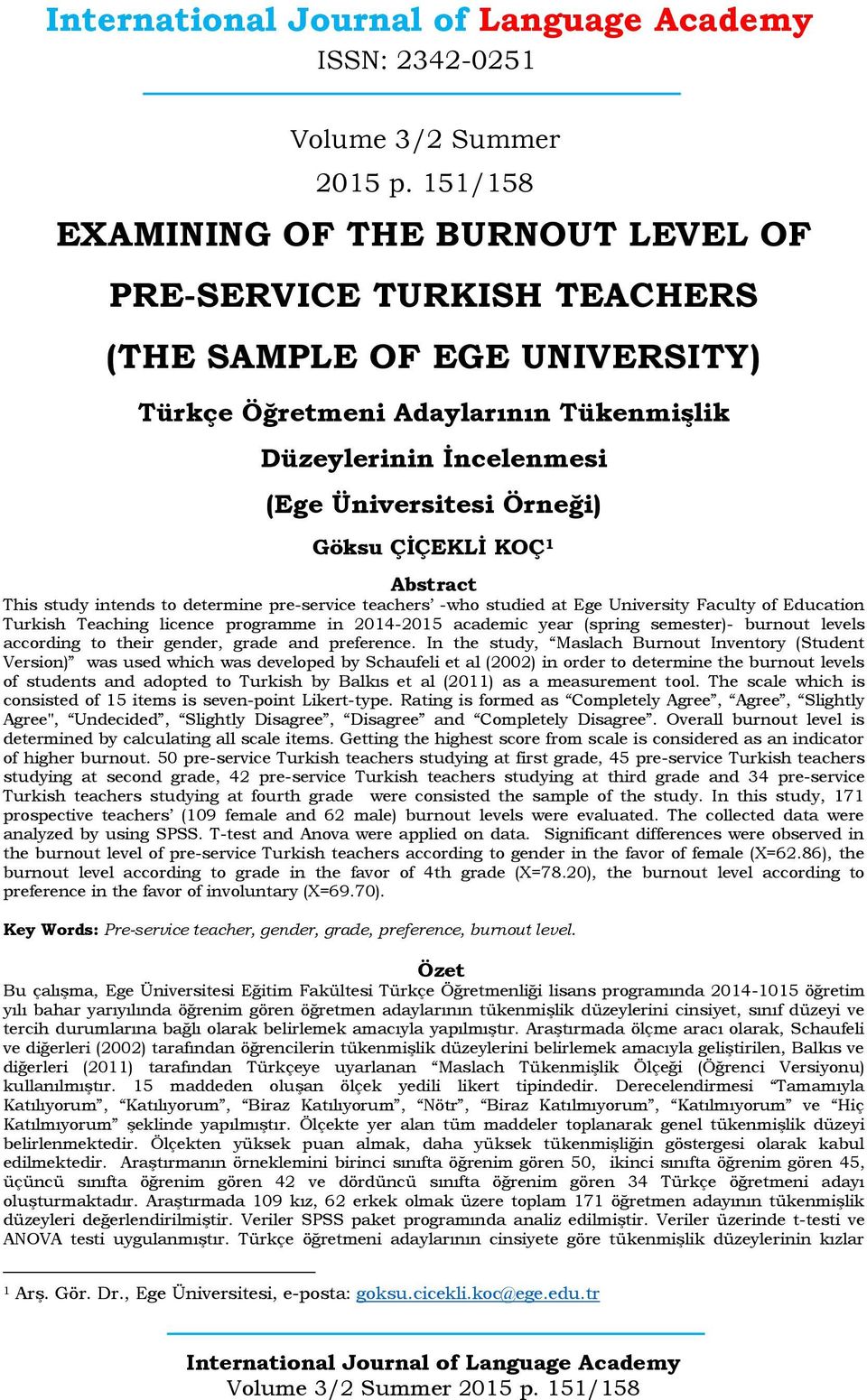 ÇİÇEKLİ KOÇ 1 Abstract This study intends to determine pre-service teachers -who studied at Ege University Faculty of Education Turkish Teaching licence programme in 2014-2015 academic year (spring
