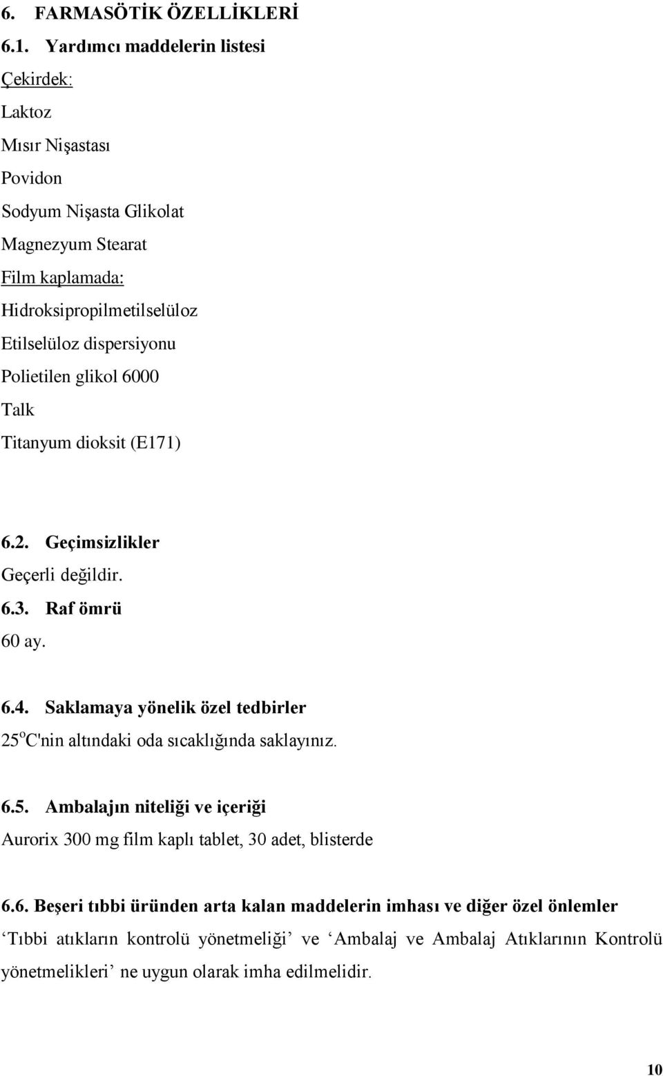 dispersiyonu Polietilen glikol 6000 Talk Titanyum dioksit (E171) 6.2. Geçimsizlikler Geçerli değildir. 6.3. Raf ömrü 60 ay. 6.4.