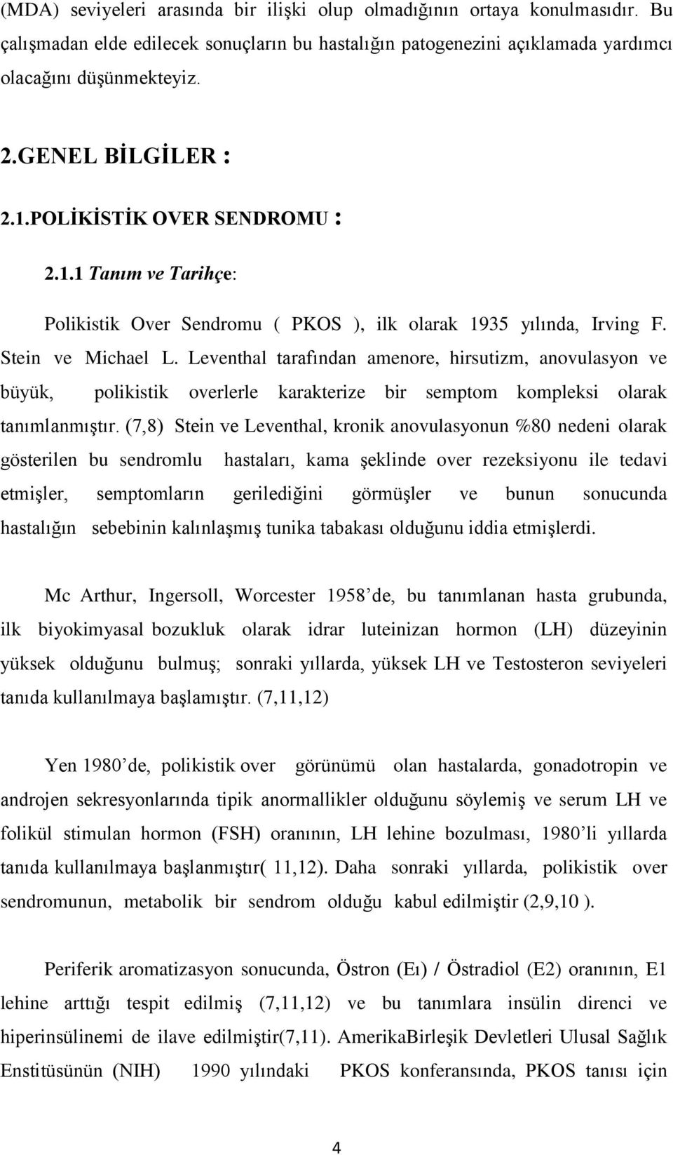 Leventhal tarafından amenore, hirsutizm, anovulasyon ve büyük, polikistik overlerle karakterize bir semptom kompleksi olarak tanımlanmıştır.