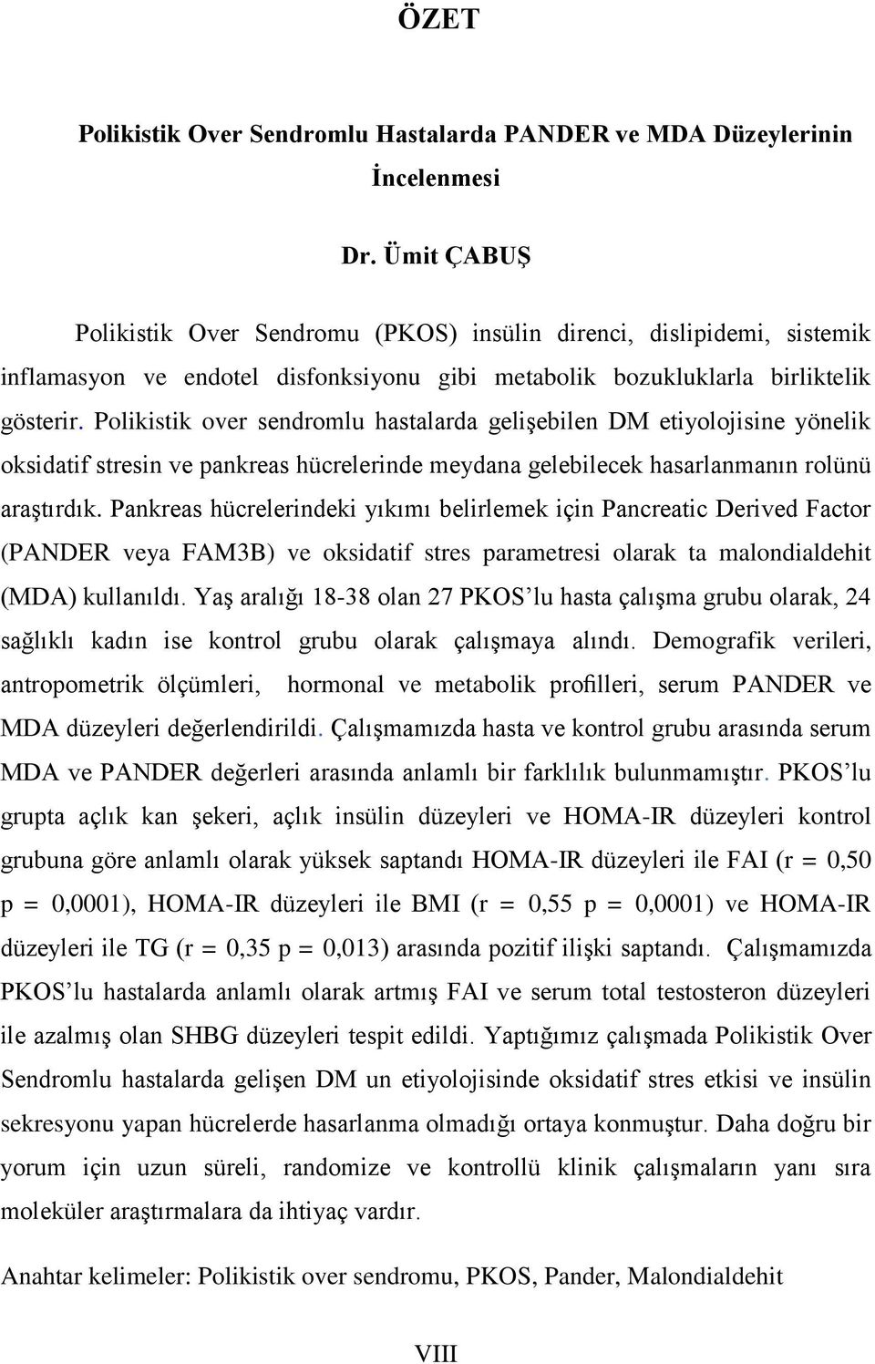 Polikistik over sendromlu hastalarda gelişebilen DM etiyolojisine yönelik oksidatif stresin ve pankreas hücrelerinde meydana gelebilecek hasarlanmanın rolünü araştırdık.