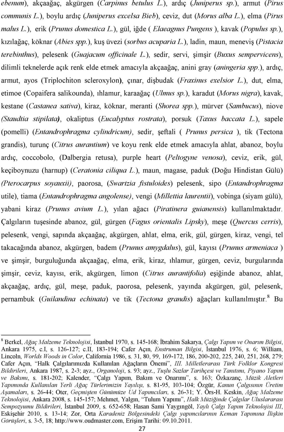 ), ladin, maun, meneviş (Pistacia terebinthus), pelesenk (Guajacum officinale L.