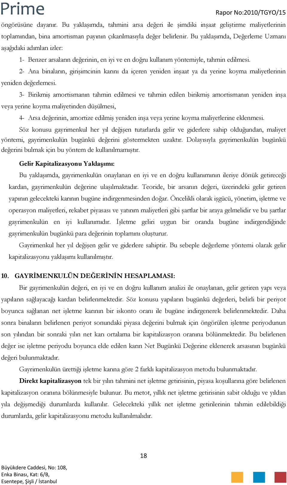 2- Ana binaların, girişimcinin karını da içeren yeniden inşaat ya da yerine koyma maliyetlerinin yeniden değerlemesi.