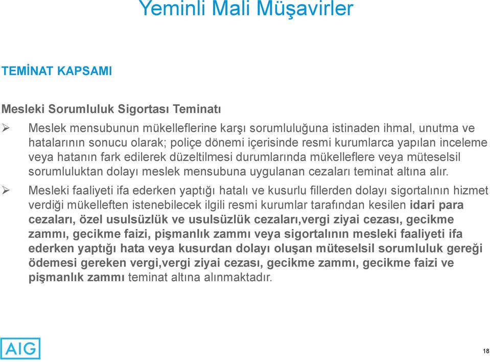 alır. Mesleki faaliyeti ifa ederken yaptığı hatalı ve kusurlu fillerden dolayı sigortalının hizmet verdiği mükelleften istenebilecek ilgili resmi kurumlar tarafından kesilen idari para cezaları, özel