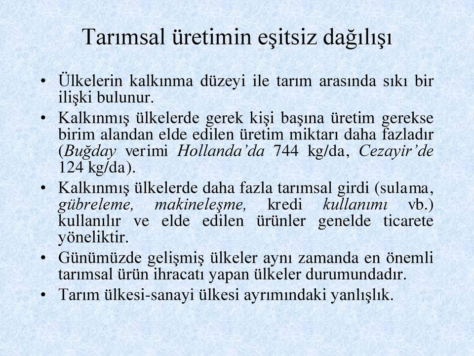 Cezayir de 124 kg/da). Kalkınmış ülkelerde daha fazla tarımsal girdi (sulama, gübreleme, makineleşme, kredi kullanımı vb.