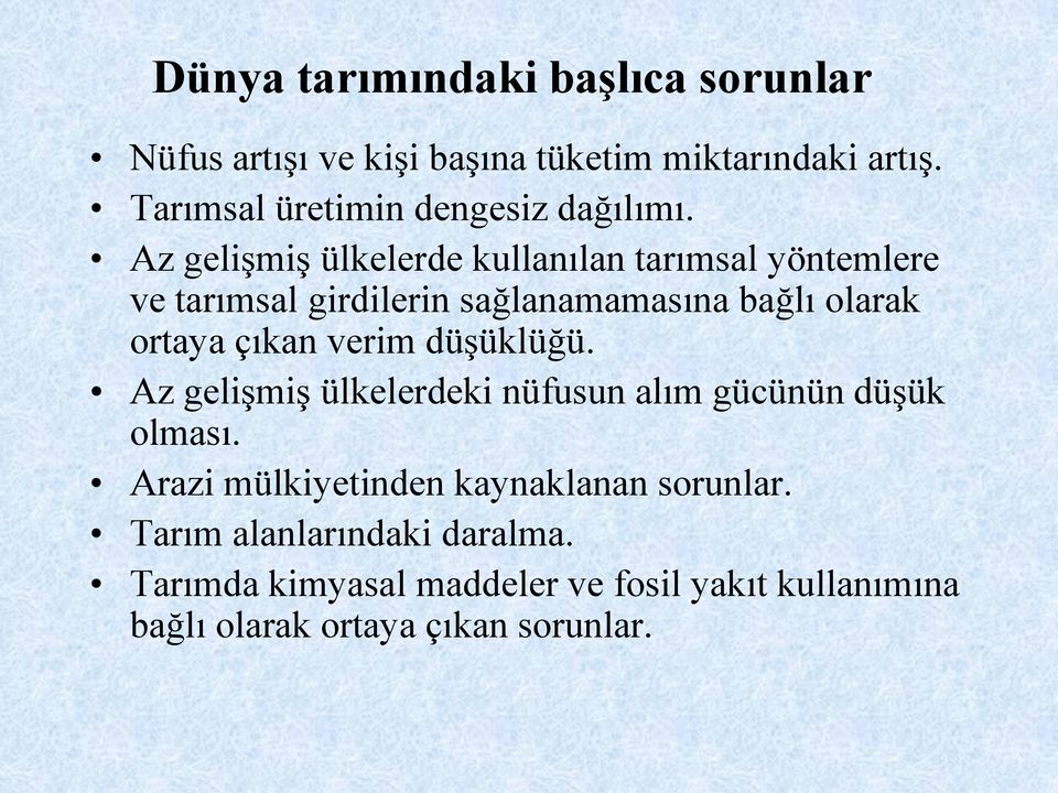 Az gelişmiş ülkelerde kullanılan tarımsal yöntemlere ve tarımsal girdilerin sağlanamamasına bağlı olarak ortaya çıkan