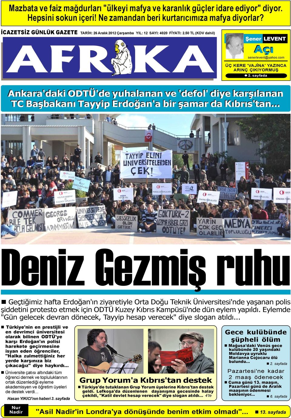 sayfada Ankara'daki ODTÜ'de yuhalanan ve 'defol' diye karþýlanan TC Baþbakaný Tayyip Erdoðan'a bir þamar da Kýbrýs'tan.