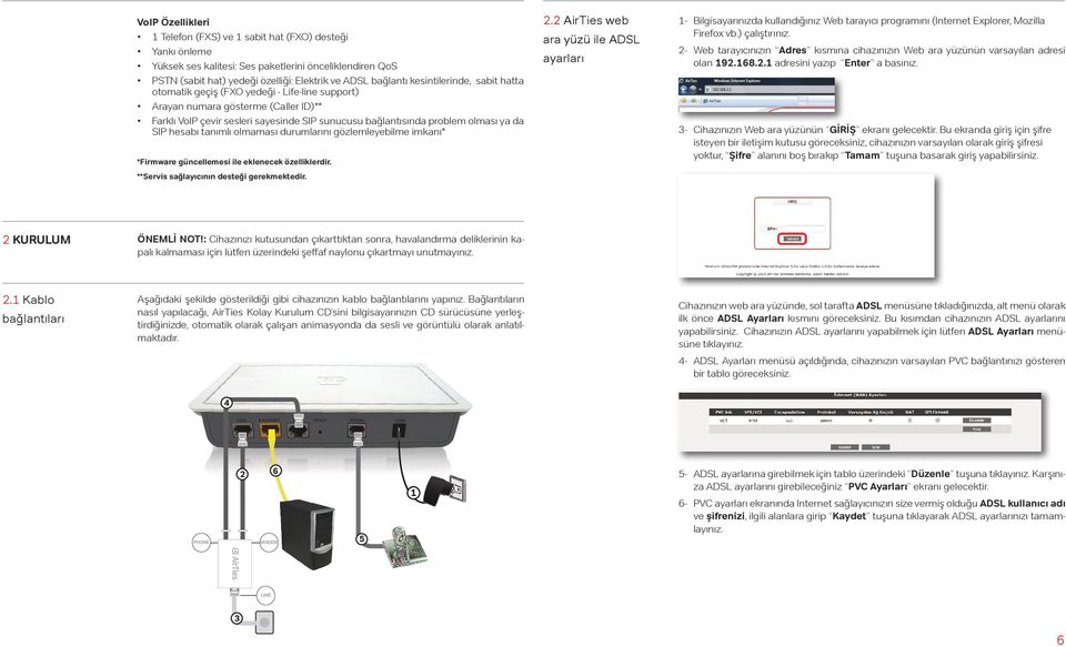 SIP hesabı tanımlı olmaması durumlarını gözlemleyebilme imkanı* *Firmware güncellemesi ile eklenecek özelliklerdir. **Servis sağlayıcının desteği gerekmektedir. 2.