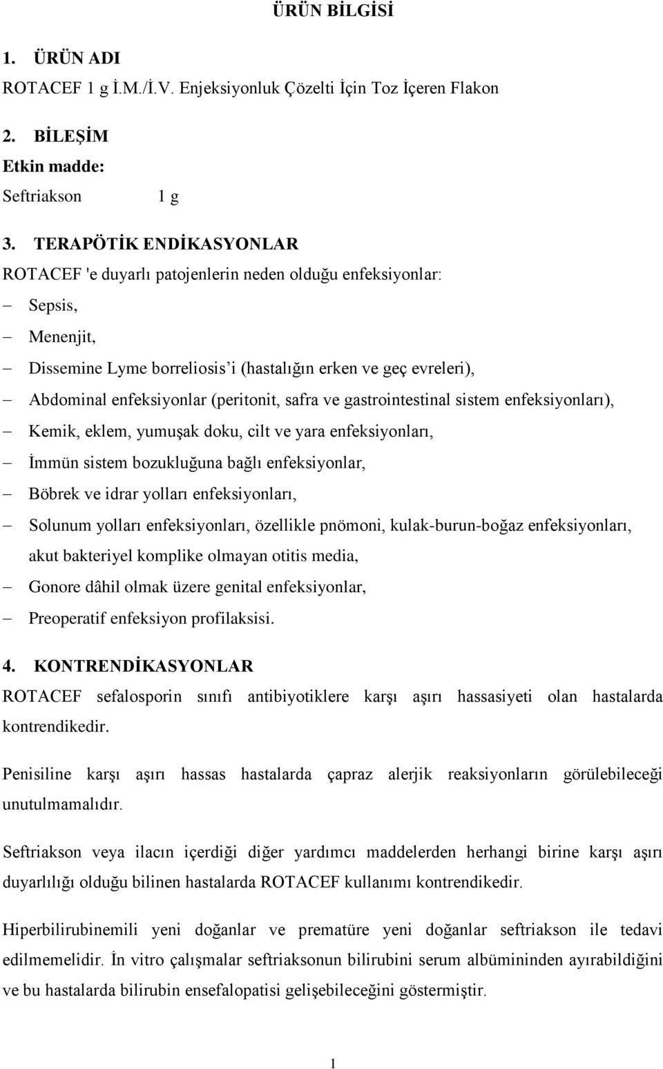 (peritonit, safra ve gastrointestinal sistem enfeksiyonları), Kemik, eklem, yumuşak doku, cilt ve yara enfeksiyonları, İmmün sistem bozukluğuna bağlı enfeksiyonlar, Böbrek ve idrar yolları