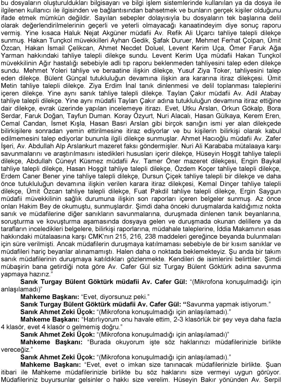 Yine kısaca Haluk Nejat Akgüner müdafii Av. Refik Ali Uçarcı tahliye talepli dilekçe sunmuş.