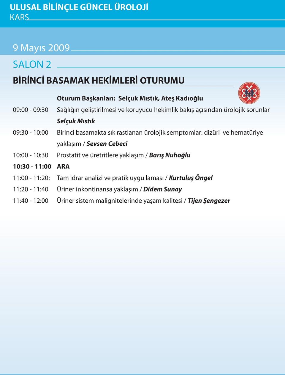 dizüri ve hematüriye yaklaþým / Sevsen Cebeci 10:00-10:30 Prostatit ve üretritlere yaklaþým / Barýþ Nuhoðlu 10:30-11:00 ARA 11:00-11:20: Tam idrar analizi ve