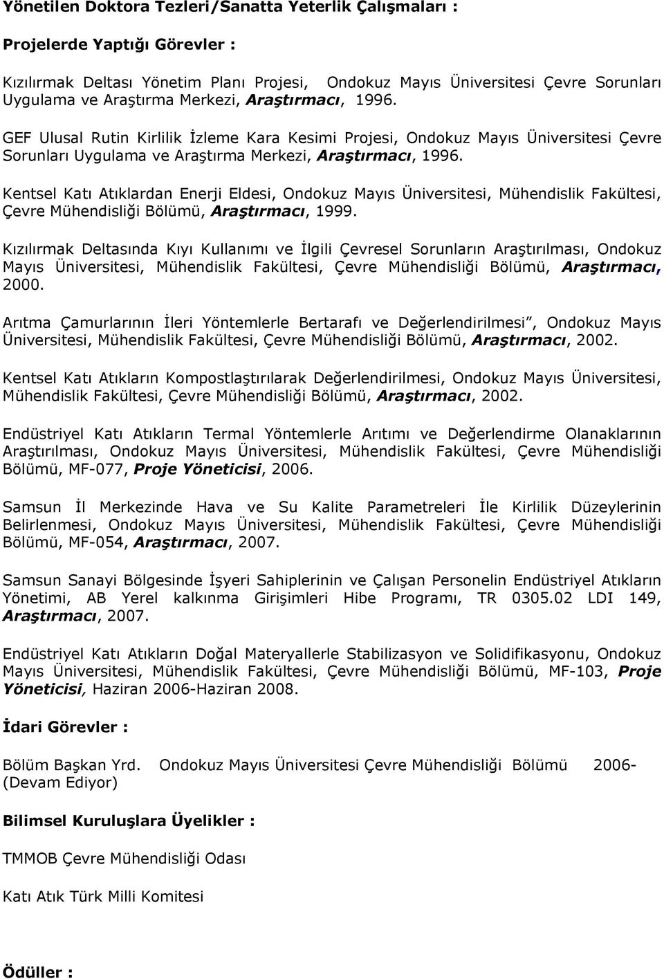 Kentsel Katı Atıklardan Enerji Eldesi, Ondokuz Mayıs Üniversitesi, Mühendislik Fakültesi, Çevre Mühendisliği Bölümü, Araştırmacı, 1999.