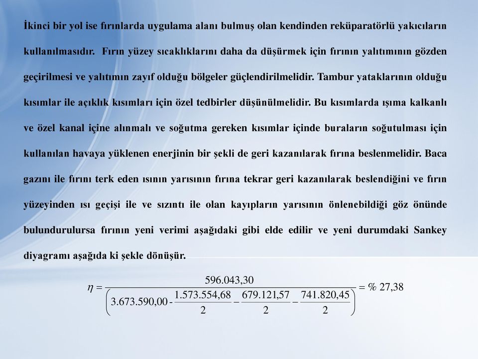 Tambur yataklarının olduğu kısımlar ile açıklık kısımları için özel tedbirler düşünülmelidir.