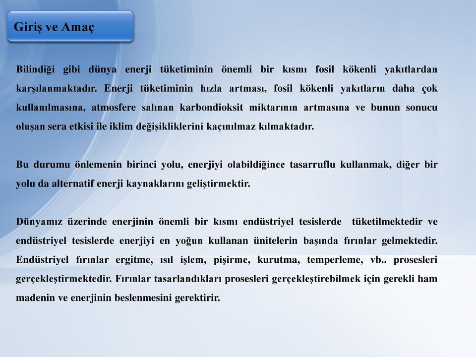 kaçınılmaz kılmaktadır. Bu durumu önlemenin birinci yolu, enerjiyi olabildiğince tasarruflu kullanmak, diğer bir yolu da alternatif enerji kaynaklarını geliştirmektir.