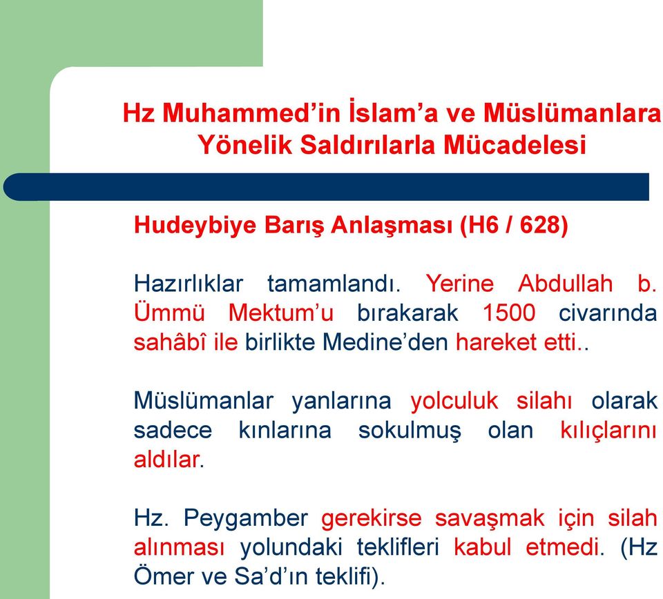 . Müslümanlar yanlarına yolculuk silahı olarak sadece kınlarına sokulmuş olan