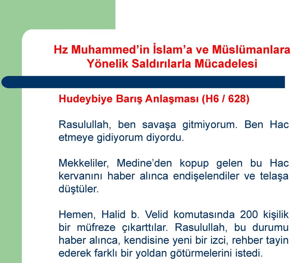 düştüler. Hemen, Halid b. Velid komutasında 200 kişilik bir müfreze çıkarttılar.