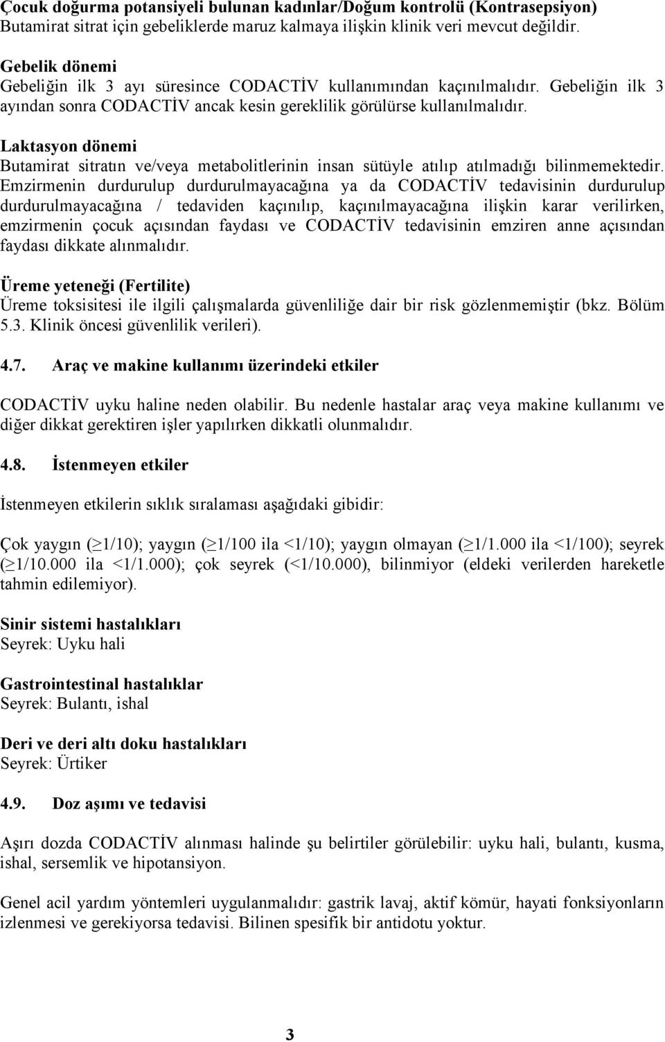 Laktasyon dönemi Butamirat sitratın ve/veya metabolitlerinin insan sütüyle atılıp atılmadığı bilinmemektedir.