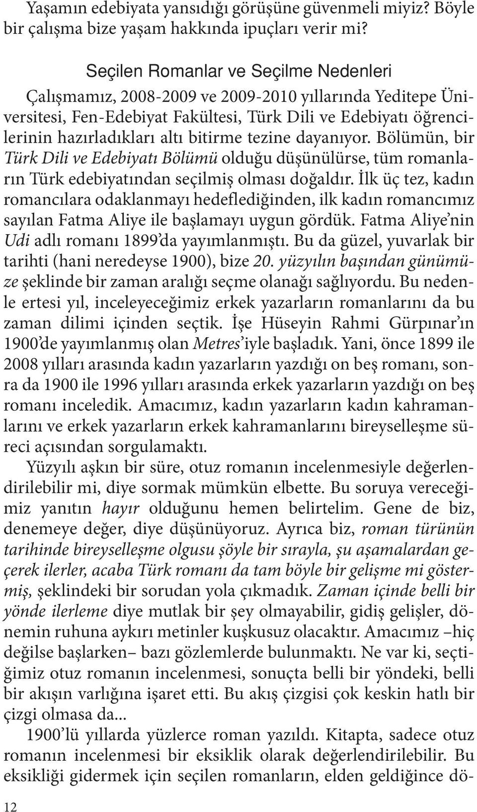 tezine dayanıyor. Bölümün, bir Türk Dili ve Edebiyatı Bölümü olduğu düşünülürse, tüm romanların Türk edebiyatından seçilmiş olması doğaldır.