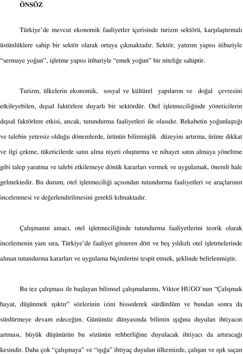 Turizm, ülkelerin ekonomik, sosyal ve kültürel yapılarını ve doğal çevresini etkileyebilen, dışsal faktörlere duyarlı bir sektördür.