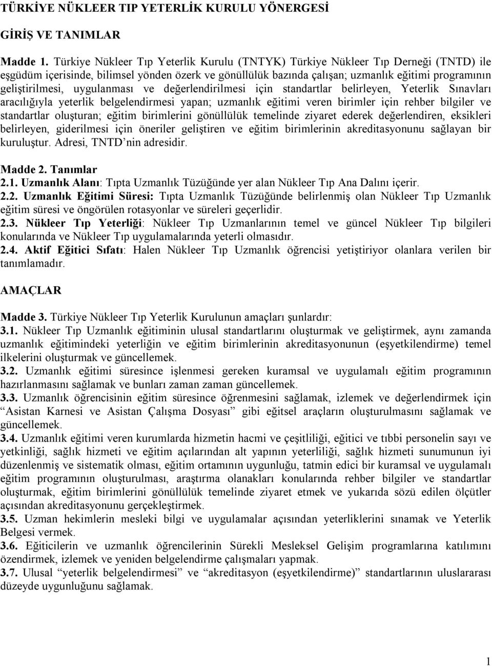 geliştirilmesi, uygulanması ve değerlendirilmesi için standartlar belirleyen, Yeterlik Sınavları aracılığıyla yeterlik belgelendirmesi yapan; uzmanlık eğitimi veren birimler için rehber bilgiler ve