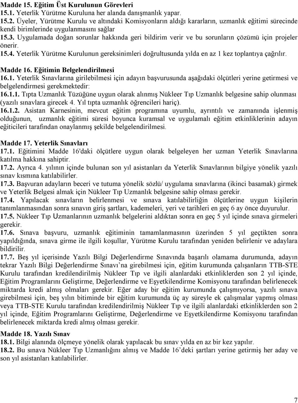 Uygulamada doğan sorunlar hakkında geri bildirim verir ve bu sorunların çözümü için projeler önerir. 15.4.