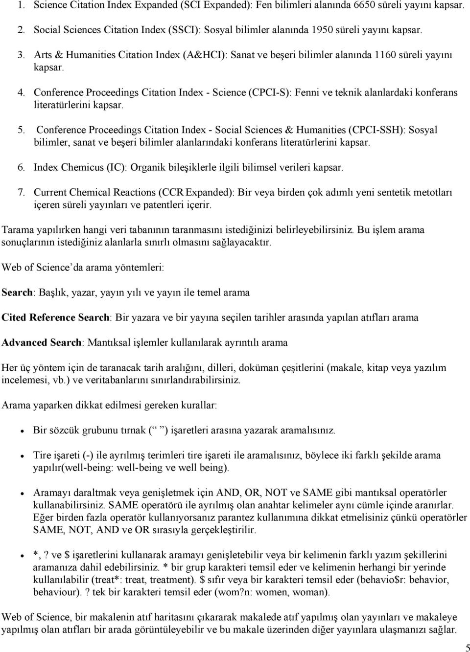 Conference Proceedings Citation Index - Science (CPCI-S): Fenni ve teknik alanlardaki konferans literatürlerini kapsar. 5.