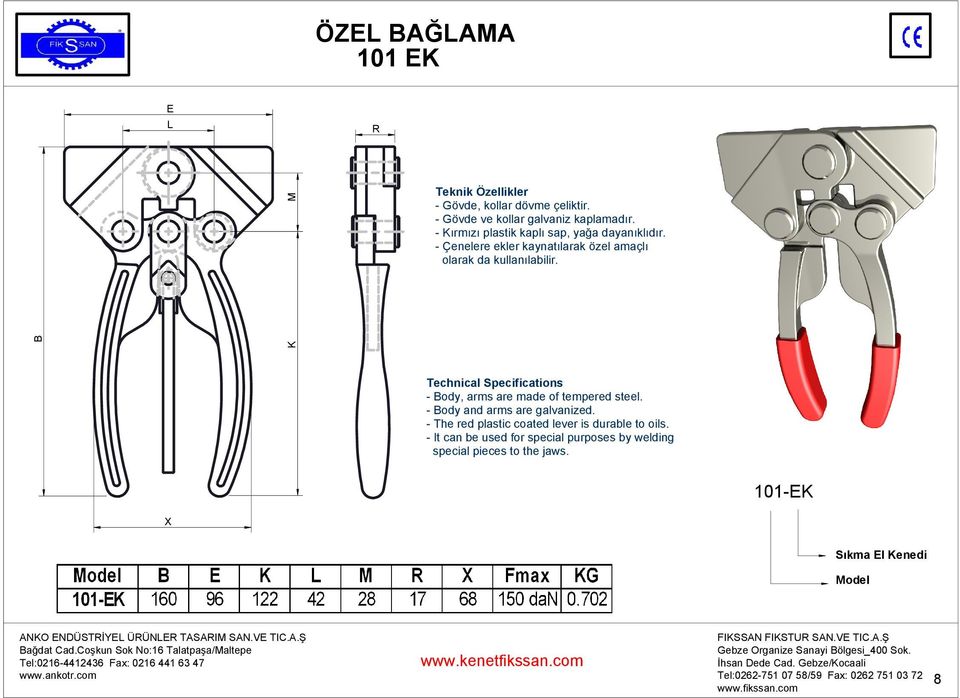 - Çenelere ekler kaynatılarak özel amaçlı olarak da kullanılabilir. K - ody, arms are made of tempered steel.