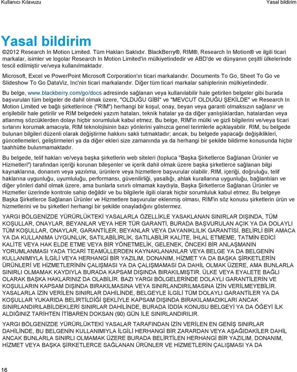 kullanılmaktadır. Microsoft, Excel ve PowerPoint Microsoft Corporation'ın ticari markalarıdır. Documents To Go, Sheet To Go ve Slideshow To Go DataViz, Inc'nin ticari markalarıdır.