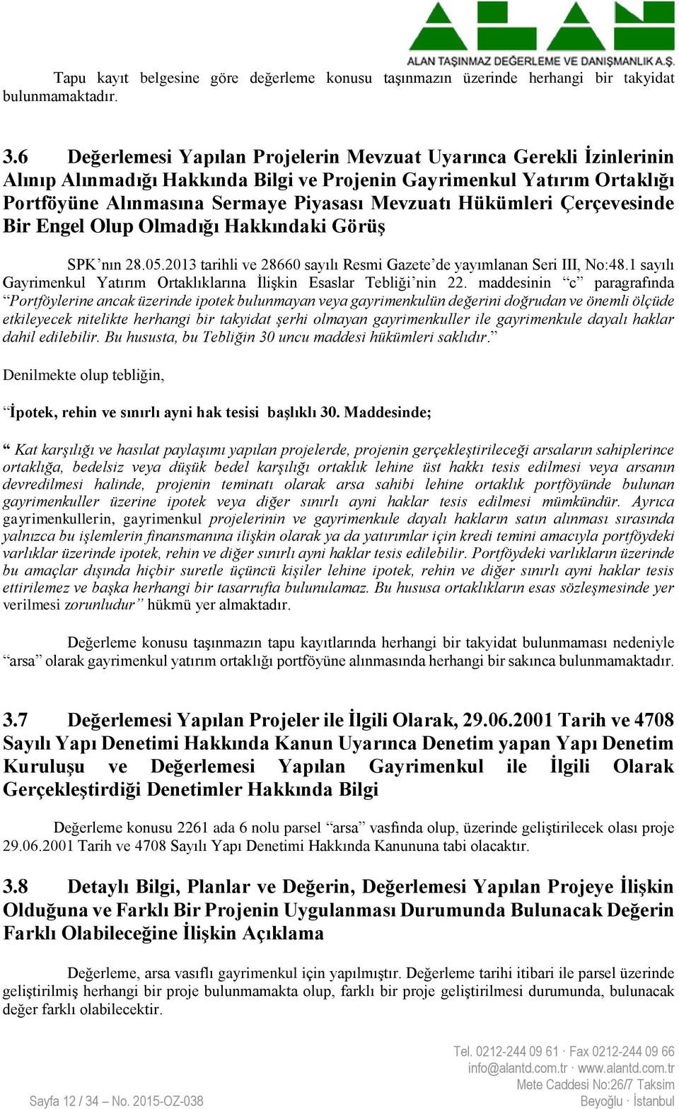 Hükümleri Çerçevesinde Bir Engel Olup Olmadığı Hakkındaki Görüş SPK nın 28.05.2013 tarihli ve 28660 sayılı Resmi Gazete de yayımlanan Seri III, No:48.