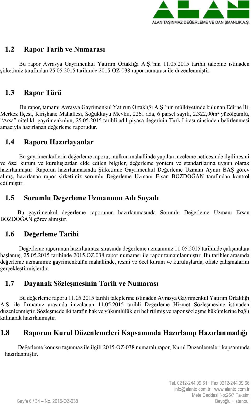 322,00m² yüzölçümlü, Arsa nitelikli gayrimenkulün, 25.05.2015 tarihli adil piyasa değerinin Türk Lirası cinsinden belirlenmesi amacıyla hazırlanan değerleme raporudur. 1.