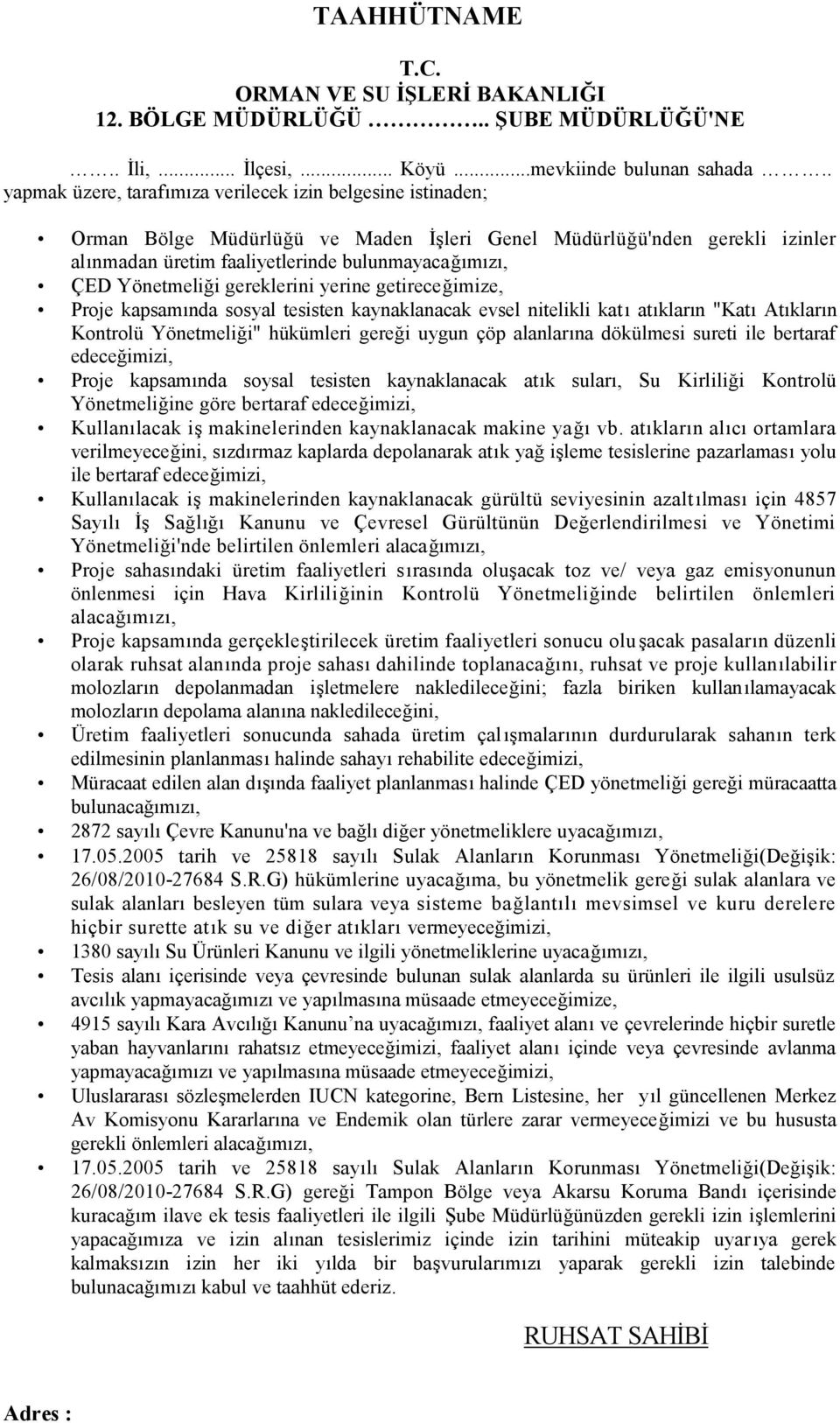 Yönetmeliği gereklerini yerine getireceğimize, Proje kapsamında sosyal tesisten kaynaklanacak evsel nitelikli katı atıkların "Katı Atıkların Kontrolü Yönetmeliği" hükümleri gereği uygun çöp