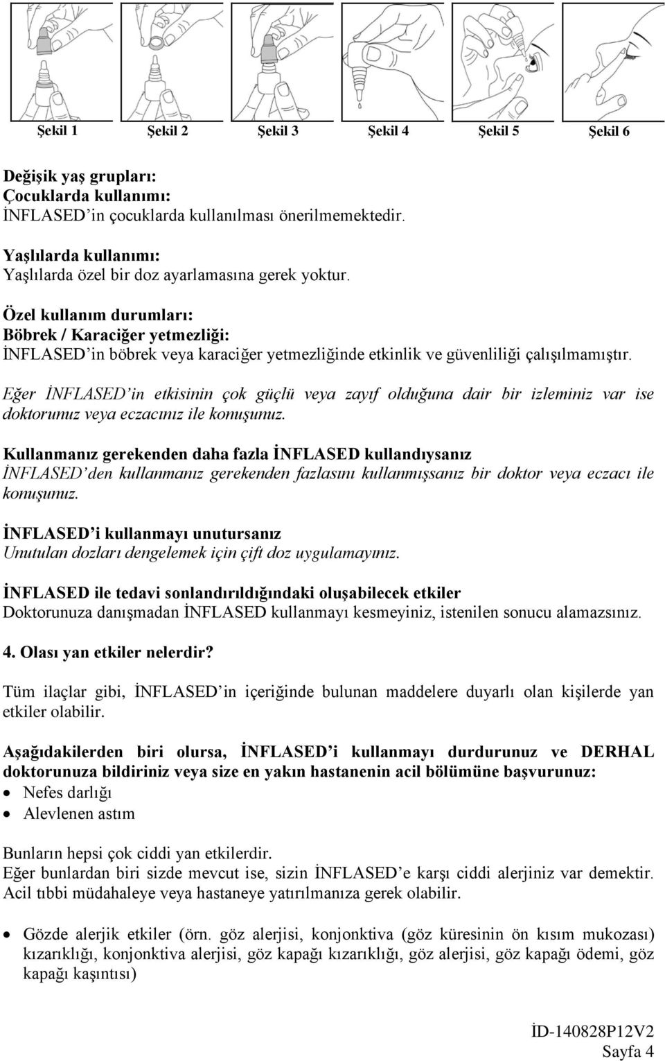 Özel kullanım durumları: Böbrek / Karaciğer yetmezliği: İNFLASED in böbrek veya karaciğer yetmezliğinde etkinlik ve güvenliliği çalışılmamıştır.