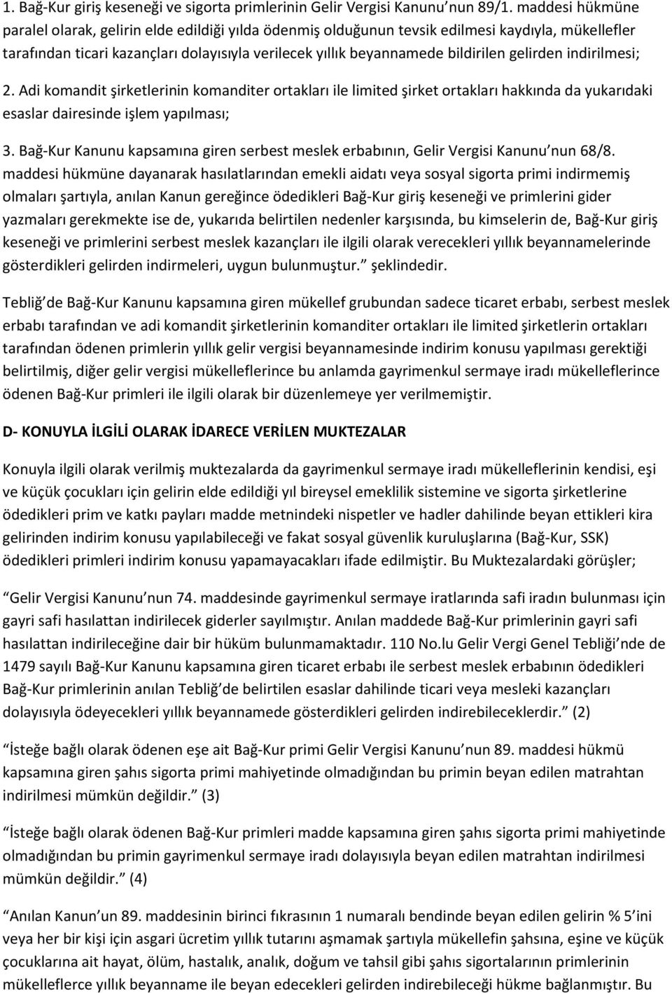 gelirden indirilmesi; 2. Adi komandit şirketlerinin komanditer ortakları ile limited şirket ortakları hakkında da yukarıdaki esaslar dairesinde işlem yapılması; 3.