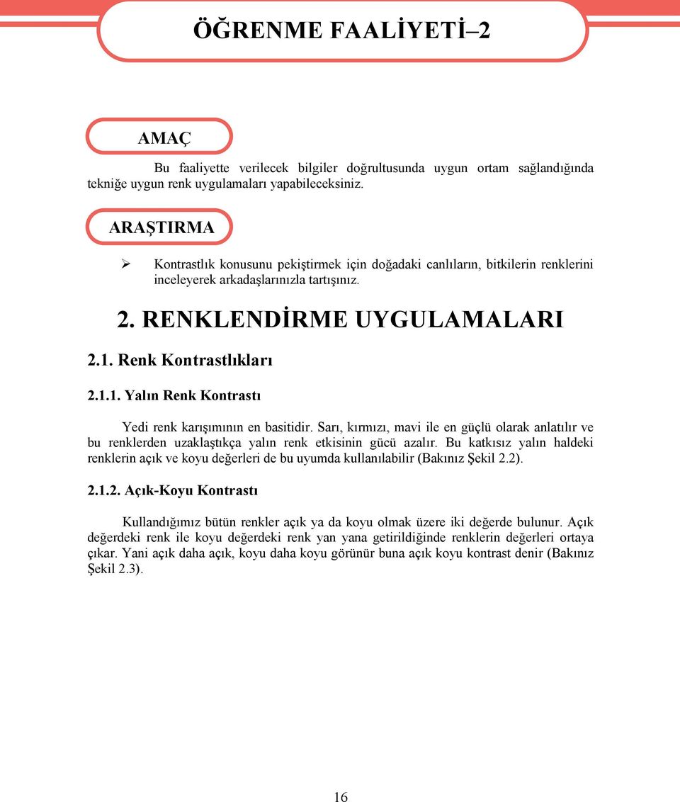 Renk Kontrastlıkları 2.1.1. Yalın Renk Kontrastı Yedi renk karışımının en basitidir. Sarı, kırmızı, mavi ile en güçlü olarak anlatılır ve bu renklerden uzaklaştıkça yalın renk etkisinin gücü azalır.