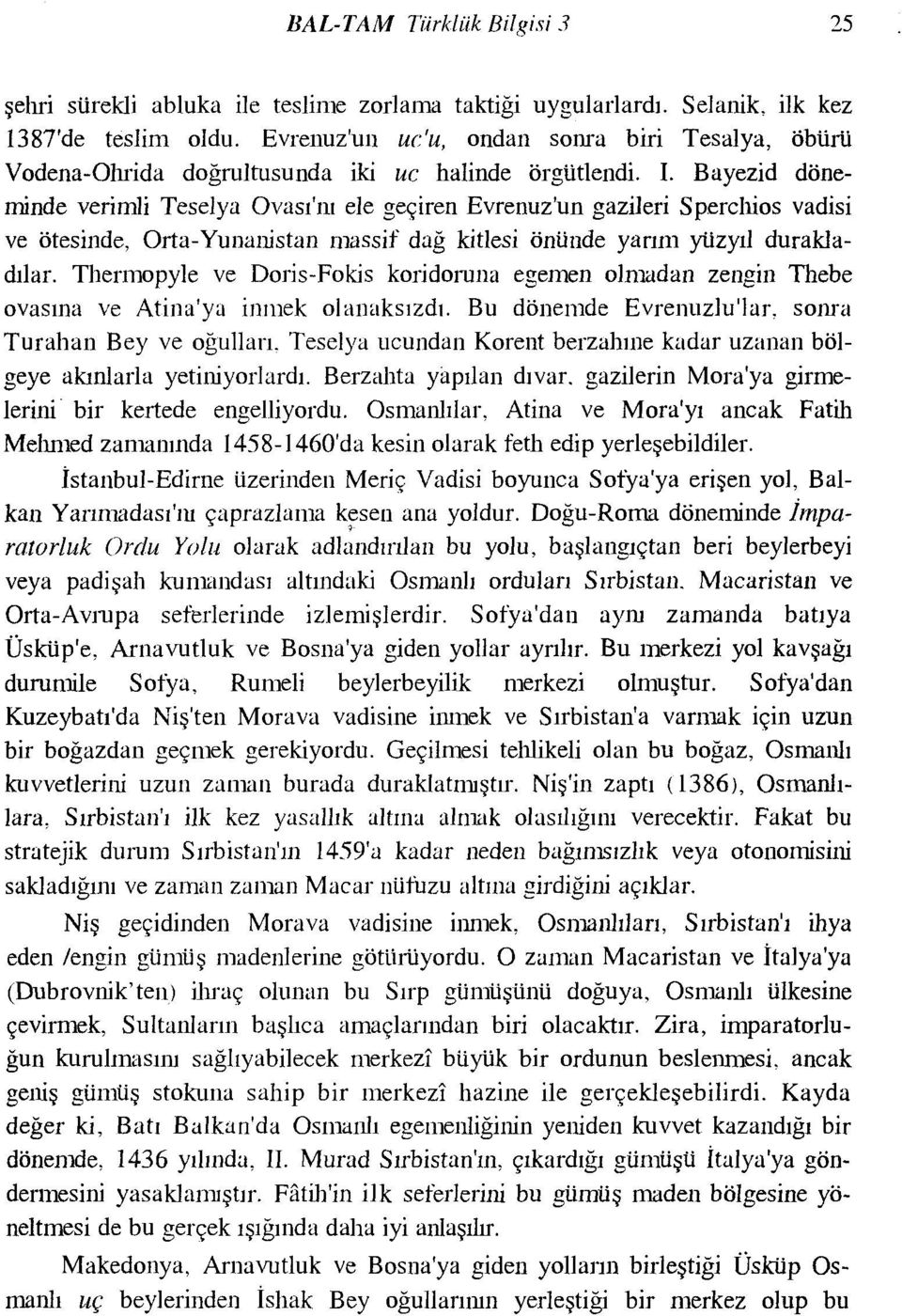 Bayezid döneminde verimli Teselya Ovası'nı ele geçiren Evrenuz'un gazileri Sperchios vadisi ve ötesinde, Orta-Yunanistan rnassif dağ kitlesi önünde yarım yüzyıl durakladılar.