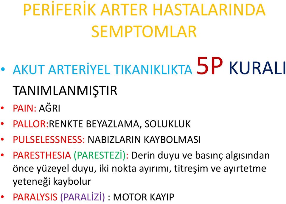 PARESTHESIA (PARESTEZİ): Derin duyu ve basınç algısından önce yüzeyel duyu,