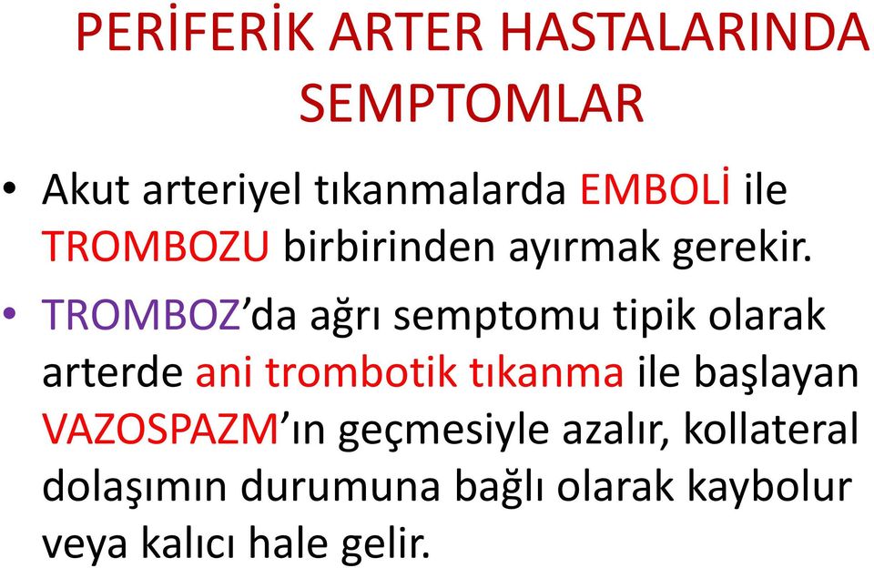 TROMBOZ da ağrı semptomu tipik olarak arterde ani trombotik tıkanma