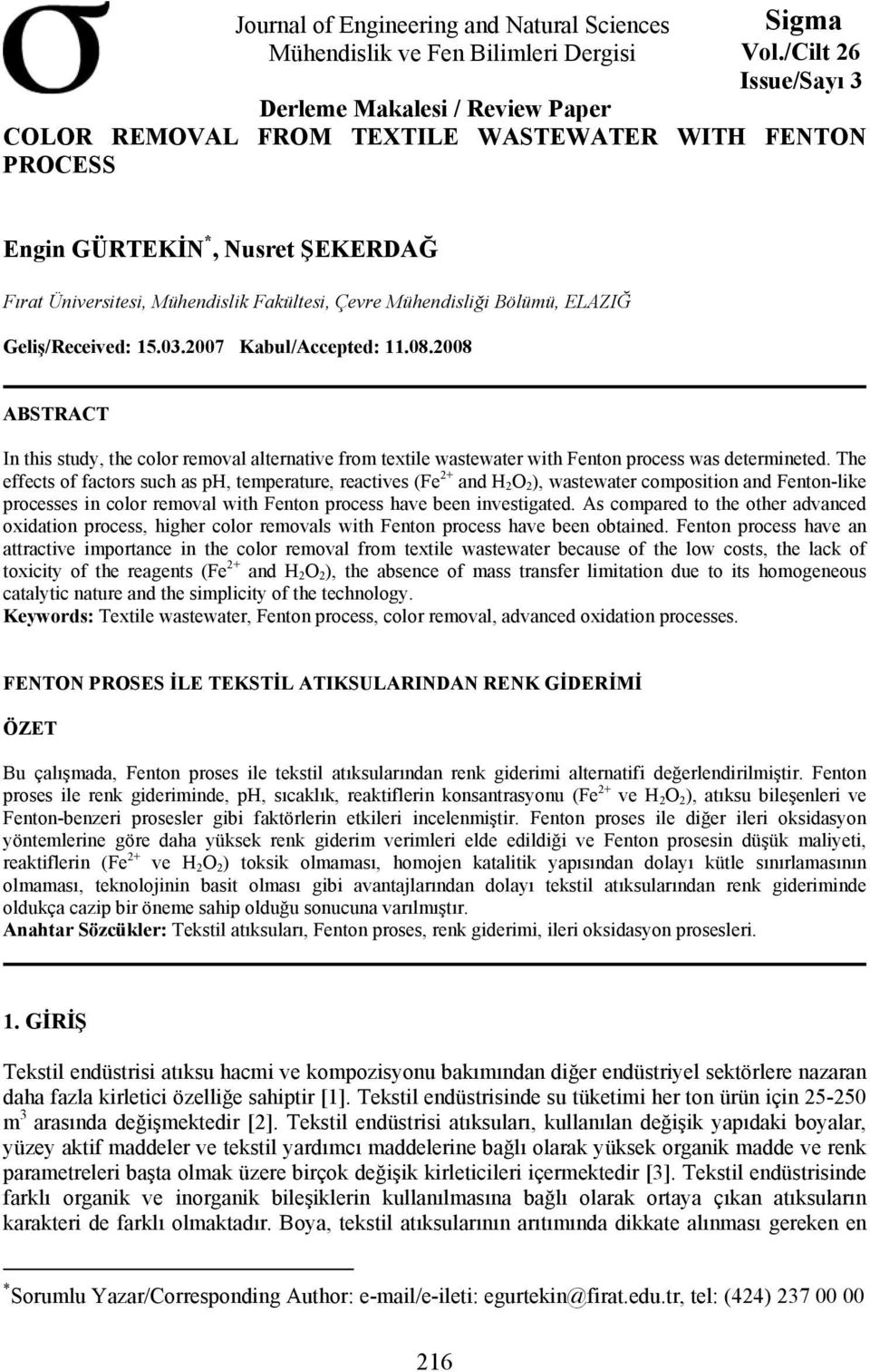 Mühendisliği Bölümü, ELAZIĞ Geliş/Received: 15.03.07 Kabul/Accepted: 11.08.08 ABSTRACT In this study, the color removal alternative from textile wastewater with process was determineted.