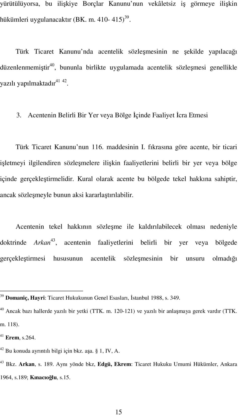 Acentenin Belirli Bir Yer veya Bölge İçinde Faaliyet İcra Etmesi Türk Ticaret Kanunu nun 116. maddesinin I.