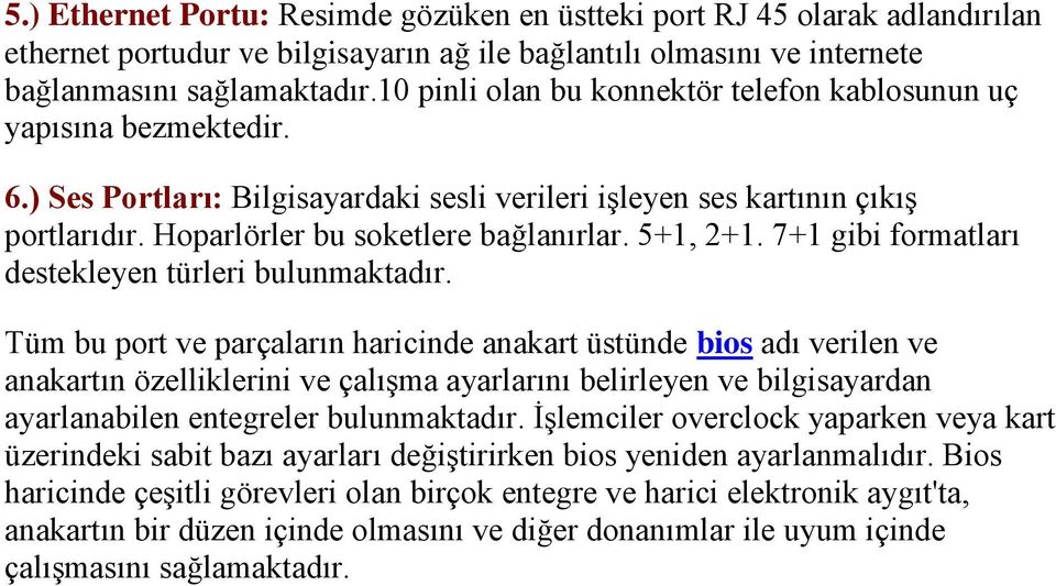 5+1, 2+1. 7+1 gibi formatları destekleyen türleri bulunmaktadır.