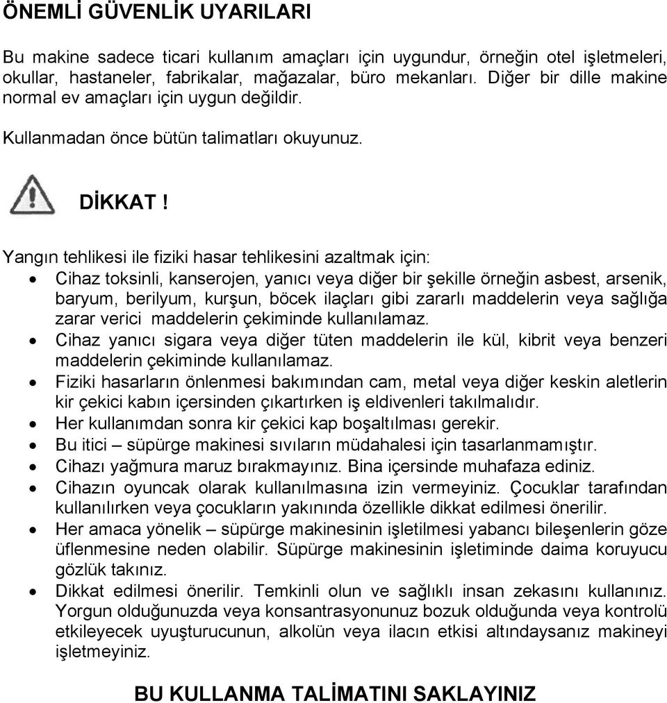 Yangın tehlikesi ile fiziki hasar tehlikesini azaltmak için: Cihaz toksinli, kanserojen, yanıcı veya diğer bir şekille örneğin asbest, arsenik, baryum, berilyum, kurşun, böcek ilaçları gibi zararlı