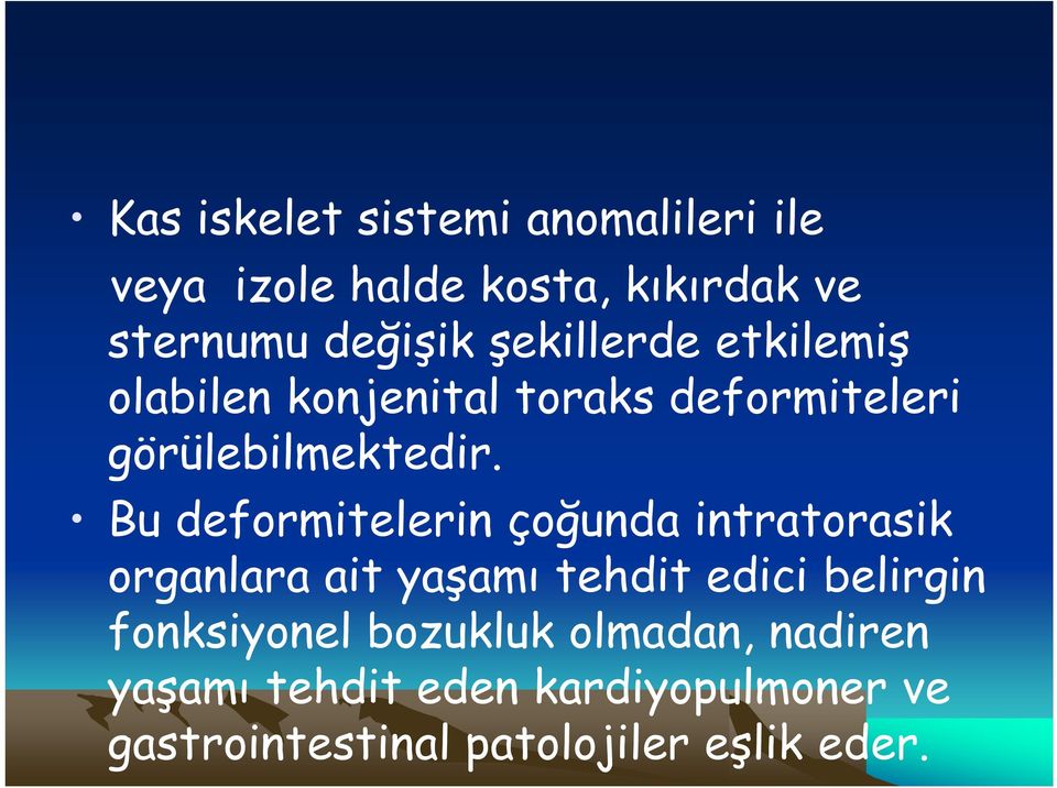 Bu deformitelerin çoğunda intratorasik organlara ait yaşamı tehdit edici belirgin