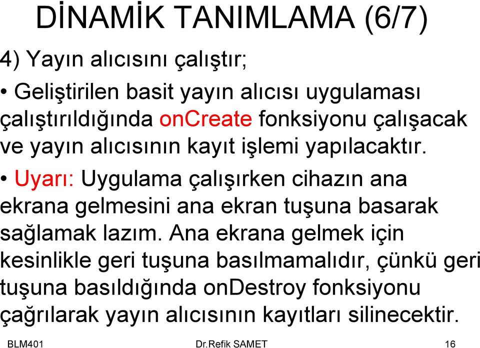 Uyarı: Uygulama çalışırken cihazın ana ekrana gelmesini ana ekran tuşuna basarak sağlamak lazım.