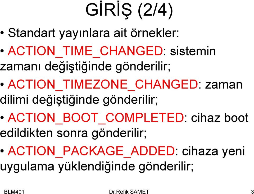 değiştiğinde gönderilir; ACTION_BOOT_COMPLETED: cihaz boot edildikten sonra