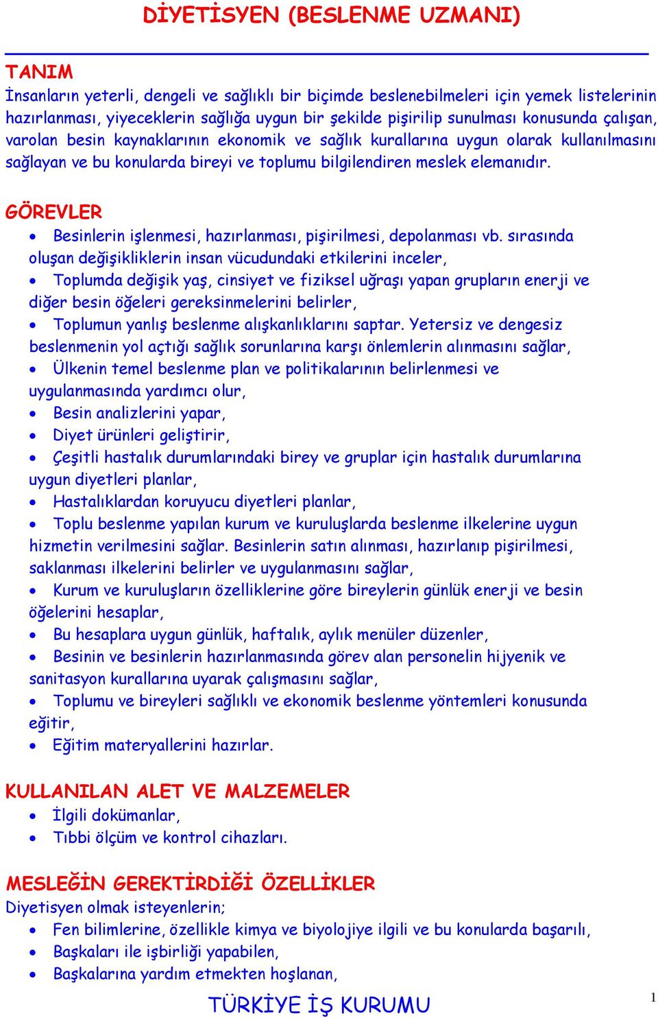 GÖREVLER Besinlerin işlenmesi, hazırlanması, pişirilmesi, depolanması vb.